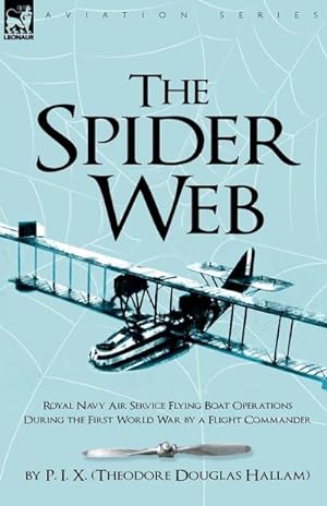 Seller image for The Spider Web : Royal Navy Air Service Flying Boat Operations During the First World War by a Flight Commander for sale by AHA-BUCH GmbH
