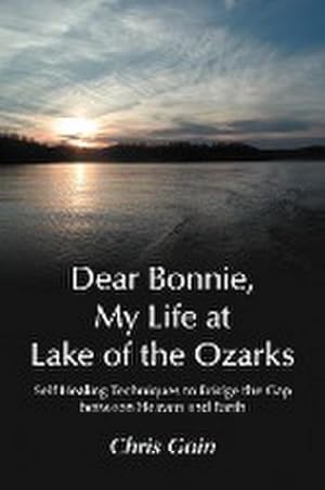 Immagine del venditore per Dear Bonnie, My Life at Lake of the Ozarks : Self-Healing Techniques to Bridge the Gap Between Heaven and Earth venduto da AHA-BUCH GmbH