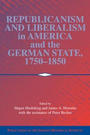 Seller image for Republicanism and Liberalism in America and the German States, 1750 1850 for sale by AHA-BUCH GmbH
