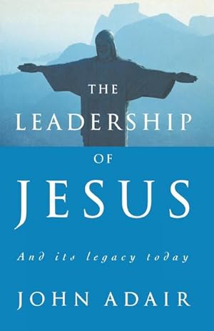 Bild des Verkufers fr The Leadership of Jesus : And Its Legacy Today zum Verkauf von AHA-BUCH GmbH