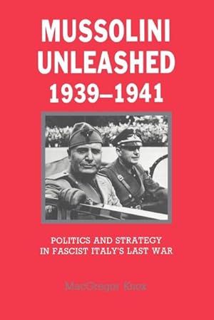 Bild des Verkufers fr Mussolini Unleashed, 1939 1941 : Politics and Strategy in Fascist Italy's Last War zum Verkauf von AHA-BUCH GmbH