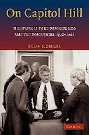Bild des Verkufers fr On Capitol Hill : The Struggle to Reform Congress and Its Consequences, 1948 2000 zum Verkauf von AHA-BUCH GmbH
