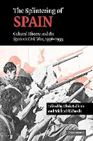 Image du vendeur pour The Splintering of Spain : Cultural History and the Spanish Civil War, 1936-1939 mis en vente par AHA-BUCH GmbH