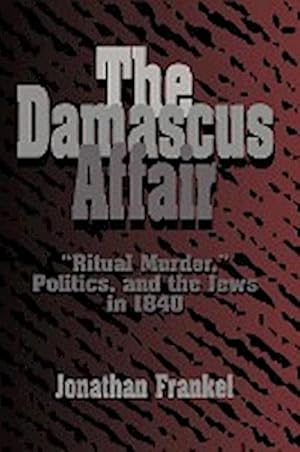 Bild des Verkufers fr The Damascus Affair : 'Ritual Murder', Politics, and the Jews in 1840 zum Verkauf von AHA-BUCH GmbH