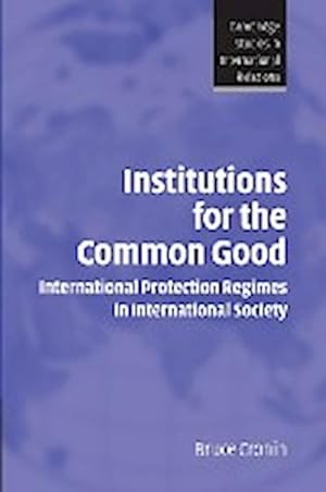 Bild des Verkufers fr Institutions for the Common Good : International Protection Regimes in International Society zum Verkauf von AHA-BUCH GmbH