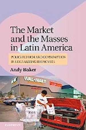 Bild des Verkufers fr The Market and the Masses in Latin America : Policy Reform and Consumption in Liberalizing Economies zum Verkauf von AHA-BUCH GmbH