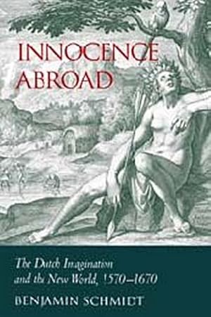 Seller image for Innocence Abroad : The Dutch Imagination and the New World, 1570 1670 for sale by AHA-BUCH GmbH