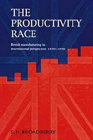 Bild des Verkufers fr The Productivity Race : British Manufacturing in International Perspective, 1850 1990 zum Verkauf von AHA-BUCH GmbH