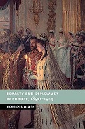 Imagen del vendedor de Royalty and Diplomacy in Europe, 1890 1914 a la venta por AHA-BUCH GmbH