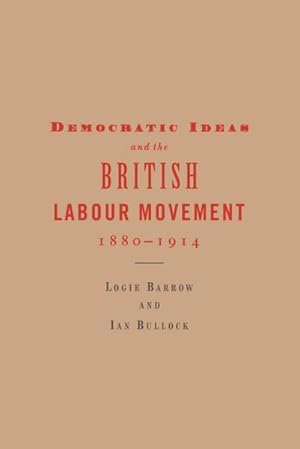 Seller image for Democratic Ideas and the British Labour Movement, 1880 1914 for sale by AHA-BUCH GmbH