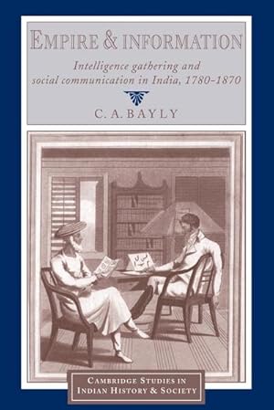 Seller image for Empire and Information : Intelligence Gathering and Social Communication in India, 1780 1870 for sale by AHA-BUCH GmbH