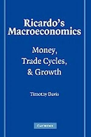 Bild des Verkufers fr Ricardo's Macroeconomics : Money, Trade Cycles, and Growth zum Verkauf von AHA-BUCH GmbH
