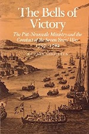 Seller image for The Bells of Victory : The Pitt-Newcastle Ministry and Conduct of the Seven Years' War 1757-1762 for sale by AHA-BUCH GmbH