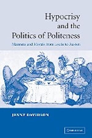 Bild des Verkufers fr Hypocrisy and the Politics of Politeness : Manners and Morals from Locke to Austen zum Verkauf von AHA-BUCH GmbH