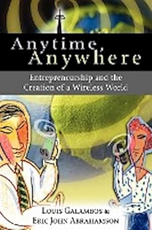 Bild des Verkufers fr Anytime, Anywhere : Entrepreneurship and the Creation of a Wireless World zum Verkauf von AHA-BUCH GmbH