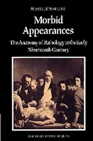 Bild des Verkufers fr Morbid Appearances : The Anatomy of Pathology in the Early Nineteenth Century zum Verkauf von AHA-BUCH GmbH