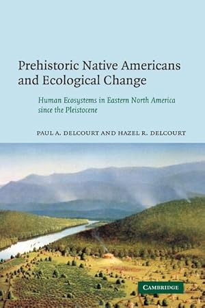 Seller image for Prehistoric Native Americans and Ecological Change : Human Ecosystems in Eastern North America Since the Pleistocene for sale by AHA-BUCH GmbH