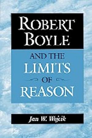 Bild des Verkufers fr Robert Boyle and the Limits of Reason zum Verkauf von AHA-BUCH GmbH