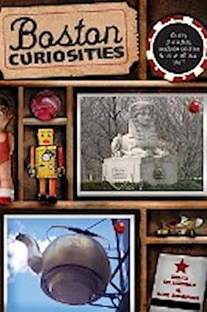Imagen del vendedor de Boston Curiosities : Quirky Characters, Roadside Oddities, And Other Offbeat Stuff a la venta por AHA-BUCH GmbH