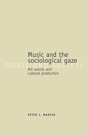 Imagen del vendedor de Music and the sociological gaze : Art worlds and cultural production a la venta por AHA-BUCH GmbH