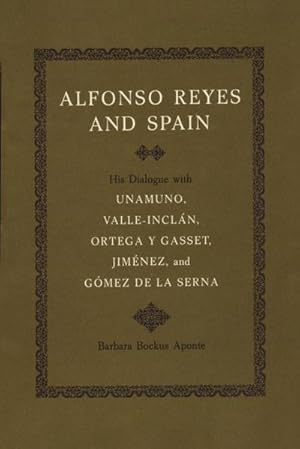 Imagen del vendedor de Alfonso Reyes and Spain : His Dialogue with Unamuno, Valle-Incln, Ortega y Gasset, Jimnez, and Gmez de la Serna a la venta por AHA-BUCH GmbH