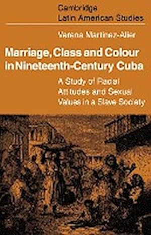 Bild des Verkufers fr Marriage, Class and Colour in Nineteenth Century Cuba : A Study of Racial Attitudes and Sexual Values in a Slave Society zum Verkauf von AHA-BUCH GmbH