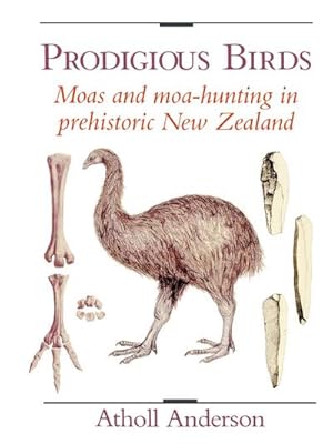 Bild des Verkufers fr Prodigious Birds : Moas and Moa-Hunting in New Zealand zum Verkauf von AHA-BUCH GmbH
