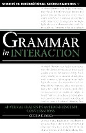 Bild des Verkufers fr Grammar in Interaction : Adverbial Clauses in American English Conversations zum Verkauf von AHA-BUCH GmbH