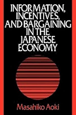 Immagine del venditore per Information, Incentives and Bargaining in the Japanese Economy : A Microtheory of the Japanese Economy venduto da AHA-BUCH GmbH