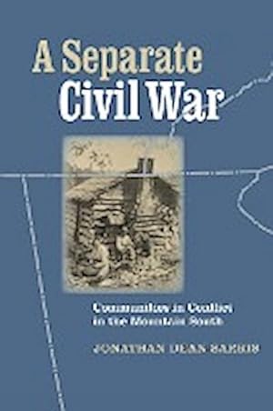 Immagine del venditore per A Separate Civil War : Communities in Conflict in the Mountain South venduto da AHA-BUCH GmbH