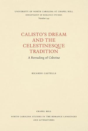 Imagen del vendedor de Calisto's Dream and the Celestinesque Tradition : A Rereading of Celestina a la venta por AHA-BUCH GmbH