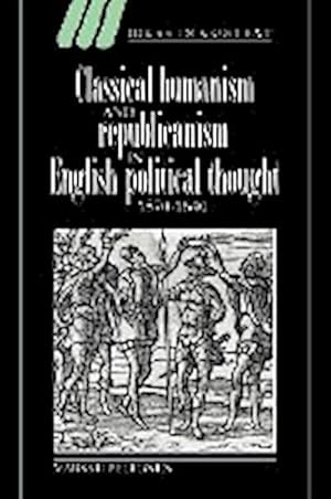 Seller image for Classical Humanism and Republicanism in English Political Thought, 1570 1640 for sale by AHA-BUCH GmbH