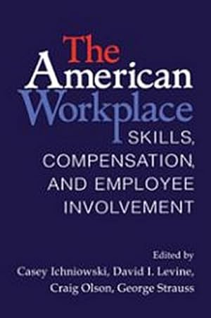 Bild des Verkufers fr The American Workplace : Skills, Pay, and Employment Involvement zum Verkauf von AHA-BUCH GmbH