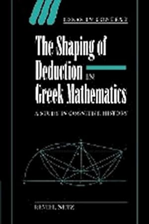 Bild des Verkufers fr The Shaping of Deduction in Greek Mathematics : A Study in Cognitive History zum Verkauf von AHA-BUCH GmbH