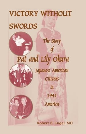 Seller image for Victory Without Swords : The Story of Pat and Lily Okura, Japanese American Citizens in 1941 America. for sale by AHA-BUCH GmbH