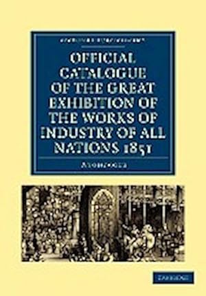 Bild des Verkufers fr Official Catalogue of the Great Exhibition of the Works of Industry of All Nations 1851 zum Verkauf von AHA-BUCH GmbH