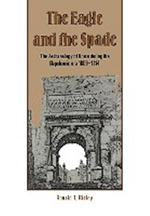 Bild des Verkufers fr The Eagle and the Spade : Archaeology in Rome During the Napoleonic Era zum Verkauf von AHA-BUCH GmbH