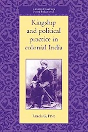 Seller image for Kingship and Political Practice in Colonial India for sale by AHA-BUCH GmbH