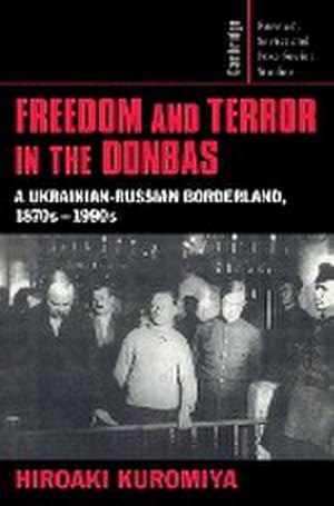 Imagen del vendedor de Freedom and Terror in the Donbas : A Ukrainian-Russian Borderland, 1870s 1990s a la venta por AHA-BUCH GmbH