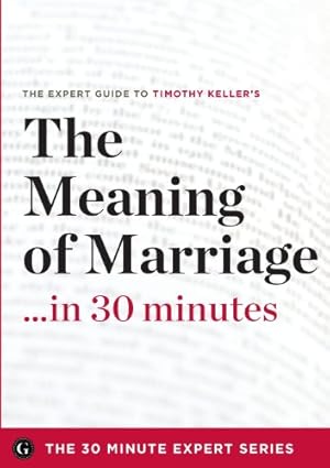 Seller image for The Meaning of Marriage in 30 Minutes - The Expert Guide to Timothy Keller's Critically Acclaimed Book for sale by Reliant Bookstore