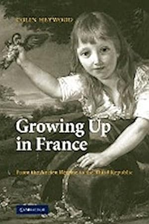Seller image for Growing Up in France : From the Ancien Regime to the Third Republic for sale by AHA-BUCH GmbH