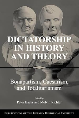 Bild des Verkufers fr Dictatorship in History and Theory : Bonapartism, Caesarism, and Totalitarianism zum Verkauf von AHA-BUCH GmbH