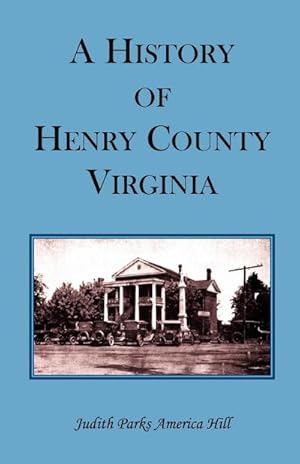 Immagine del venditore per A History of Henry County, Virginia with Biographical Sketches of its most Prominent Citizens and Genealogical Histories of Half a Hundred of its Oldest Families venduto da AHA-BUCH GmbH