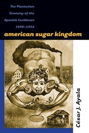 Image du vendeur pour American Sugar Kingdom : The Plantation Economy of the Spanish Caribbean, 1898-1934 mis en vente par AHA-BUCH GmbH