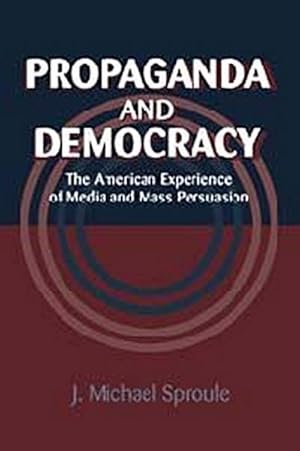 Immagine del venditore per Propaganda and Democracy : The American Experience of Media and Mass Persuasion venduto da AHA-BUCH GmbH