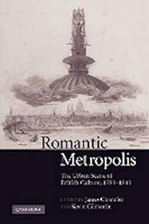 Bild des Verkufers fr Romantic Metropolis : The Urban Scene of British Culture, 1780 1840 zum Verkauf von AHA-BUCH GmbH