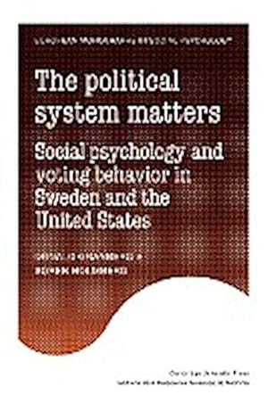 Bild des Verkufers fr The Political System Matters : Social Psychology and Voting Behavior in Sweden and the United States zum Verkauf von AHA-BUCH GmbH