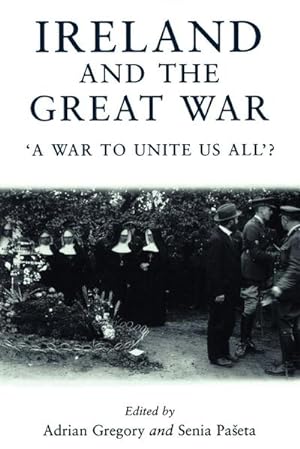 Bild des Verkufers fr Ireland and the Great War : 'A war to unite us all'? zum Verkauf von AHA-BUCH GmbH