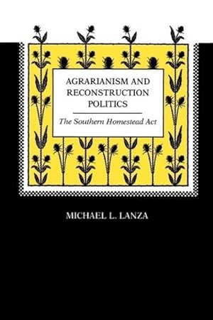 Seller image for Agrarianism and Reconstruction Politics : The Southern Homestead Act for sale by AHA-BUCH GmbH