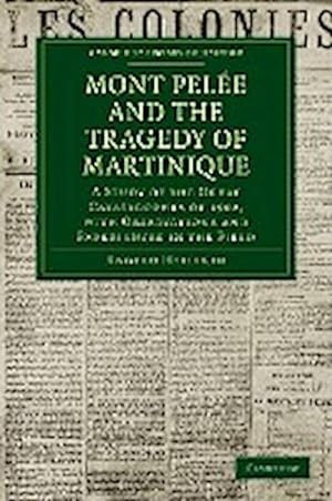 Bild des Verkufers fr Mont Pel E and the Tragedy of Martinique : A Study of the Great Catastrophes of 1902, with Observations and Experiences in the Field zum Verkauf von AHA-BUCH GmbH